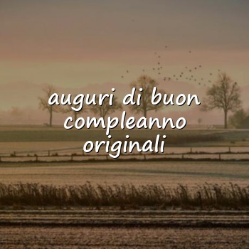 auguri di buon compleanno originali - 2026