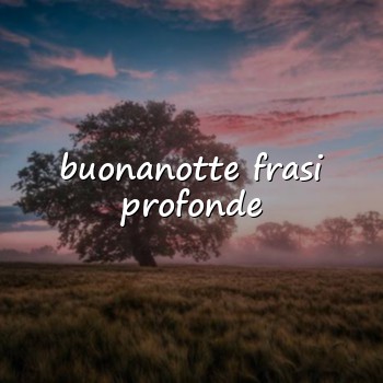 buonanotte frasi profonde - 2026
