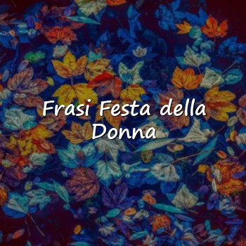 Frasi Festa della Donna - 2026